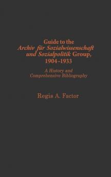 Guide to the Archiv Fu?r Sozialwissenschaft Und Sozialpolitik Group 1904-1933