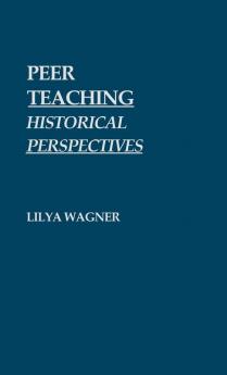 Peer Teaching: Historical Perspectives: 5 (Contributions in Political Science)