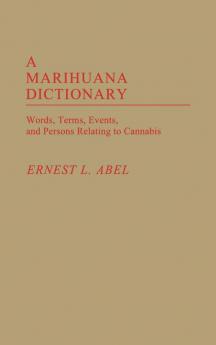 A Marihuana Dictionary: Words Terms Events and Persons Relating to Cannabis