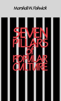 Seven Pillars of Popular Culture: 10 (Contributions to the Study of Popular Culture)