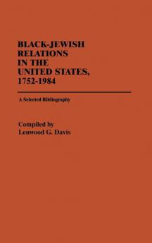 Black-Jewish Relations in the United States 1752-1984: A Selected Bibliography (Bibliographies and Indexes in Afro-American and African Studies)