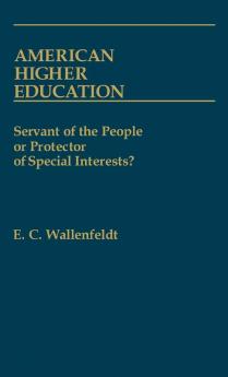 American Higher Education: Servant of the People or Protector of Special Interests?: 9 (Contributions to the Study of Education)