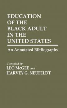 Education of the Black Adult in the United States: An Annotated Bibliography: 4 (Bibliographies and Indexes in Afro-American and African Studies)