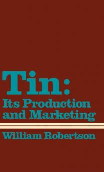 Tin: Its Production and Marketing: 51 (Contributions in Economics & Economic History)