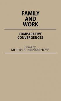 Family and Work: Comparative Convergences: 8 (Contributions in Family Studies)