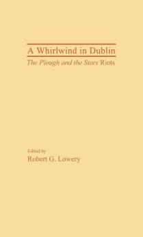 A Whirlwind in Dublin: The Plough and the Stars Riots: 11 (Contributions in Drama and Theatre Studies)