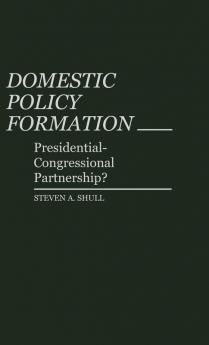 Domestic Policy Formation: Presidential-Congressional Partnership?: 100 (Contributions in Political Science)