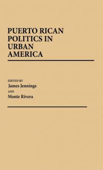 Puerto Rican Politics in Urban America: 107 (Contributions in Political Science)