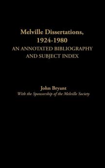 Melville Dissertations 1924-1980: An Annotated Bibliography and Subject Index