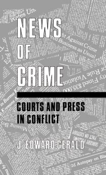 News of Crime: Courts and Press in Conflict: 1 (Contributions to the Study of Mass Media and Communications)