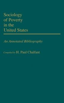 Sociology of Poverty in the United States: An Annotated Bibliography (Bibliographies and Indexes in Sociology)