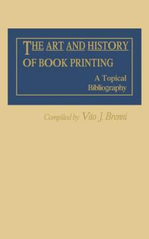 The Art and History of Book Printing: A Topical Bibliography