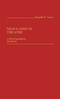 Neoclassical Theatre: A Historiographical Handbook