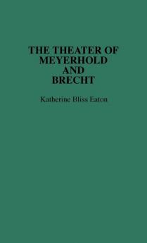 The Theatre of Meyerhold and Brecht.: 19 (Contributions in Drama & Theatre Studies)