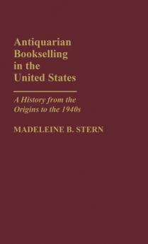 Antiquarian Bookselling in the United States: A History from the Origins to the 1940s