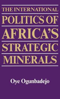 The International Politics of Africa's Strategic Minerals: 88 (Contributions in Afro-american & African Studies)