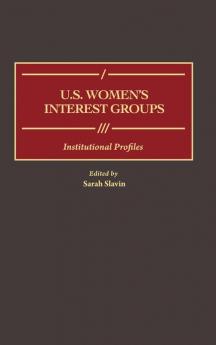 U.S. Women's Interest Groups: Institutional Profiles (Greenwood Reference Volumes on American Public Policy Formation)