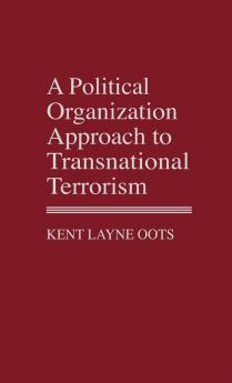 A Political Organization Approach to Transnational Terrorism: 141 (Contributions in Political Science)