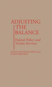 Adjusting the Balance: Federal Policy and Victim Services: 194 (Contributions in Political Science)