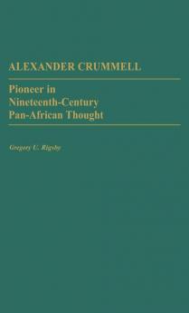 Alexander Crummell: Pioneer in Nineteenth-Century Pan African Thought: 101 (Contributions in Afro-american & African Studies)