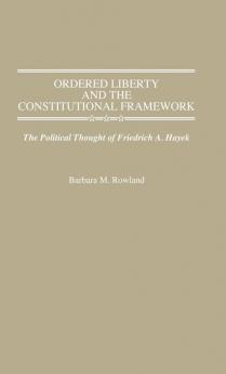 Ordered Liberty and the Constitutional Framework: The Political Thought of Friedrich A. Hayek: 176 (Contributions in Political Science)