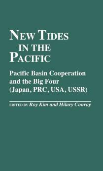 New Tides in the Pacific: Pacific Basin Cooperation and the Big Four (Japan PRC USA USSR): 188 (Contributions in Political Science)