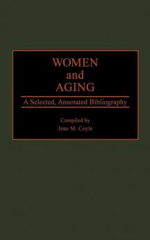 Women and Aging: A Selected Annotated Bibliography (Bibliographies and Indexes in Gerontology)