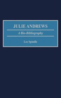 Julie Andrews: A Bio-Bibliography (Bio-Bibliographies in the Performing Arts)