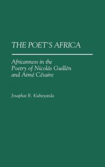 The Poet's Africa: Africanness in the Poetry of Nicolas Guillen and Aime Cesaire: 138 (Contributions in Afro-american & African Studies)