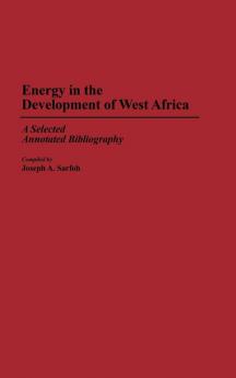 Energy in the Development of West Africa: A Selected Annotated Bibliography (African Special Bibliographic Series)