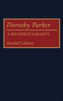 Dorothy Parker: A Bio-Bibliography: 4 (Bio-Bibliographies in American Literature)