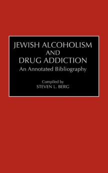 Jewish Alcoholism and Drug Addiction: An Annotated Bibliography (Bibliographies and Indexes in Ethnic Studies)