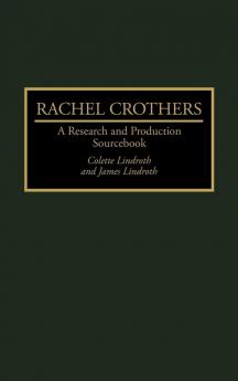 Rachel Crothers: A Research and Production Sourcebook (Modern Dramatists Research and Production Sourcebooks)