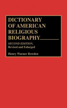 Dictionary of American Religious Biography 2nd Edition: Second Edition Revised and Enlarged