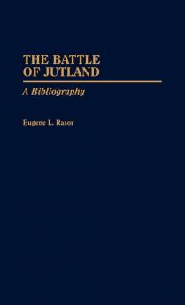 The Battle of Jutland: A Bibliography (Bibliographies of Battles and Leaders)