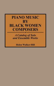 Piano Music by Black Women Composers: A Catalog of Solo and Ensemble Works (Music Reference Collection)