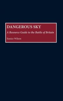 Dangerous Sky: A Resource Guide to the Battle of Britain (Bibliographies of Battles and Leaders)