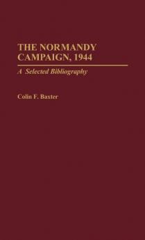 The Normandy Campaign 1944: A Selected Bibliography (Bibliographies of Battles and Leaders)