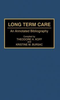 Long Term Care: An Annotated Bibliography: 25 (Bibliographies and Indexes in Gerontology)