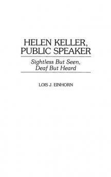 Helen Keller Public Speaker: Sightless But Seen Deaf But Heard (Great American Orators)