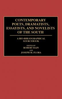 Contemporary Poets Dramatists Essayists and Novelists of the South: A Bio-Bibliographical Sourcebook