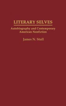 Literary Selves: Autobiography and Contemporary American Nonfiction: 50 (Contributions to the Study of World Literature)