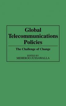 Global Telecommunications Policies: The Challenge of Change: 148 (Contributions in Economics & Economic History)