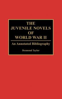 The Juvenile Novels of World War II: An Annotated Bibliography: 44 (Bibliographies and Indexes in World Literature)