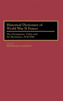 Historical Dictionary of World War II France: The Occupation Vichy and the Resistance 1938-1946 (Historical Dictionaries of French History)