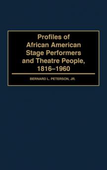 Profiles of African American Stage Performers and Theatre People 1816-1960