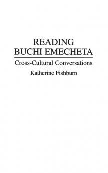 Reading Buchi Emecheta: Cross-Cultural Conversations: 61 (Contributions to the Study of World Literature)