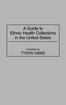 A Guide to Ethnic Health Collections in the United States: 13 (Bibliographies and Indexes in Medical Studies)