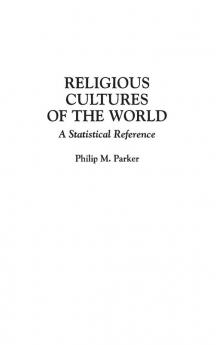 Religious Cultures of the World: A Statistical Reference: 1 (Cross-Cultural Statistical Encyclopedia of the World)