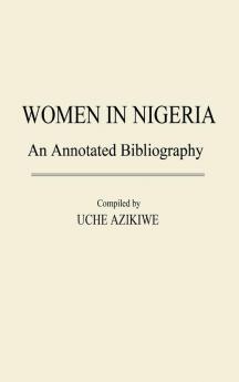 Women in Nigeria: An Annotated Bibliography: 20 (African Special Bibliographic Series)